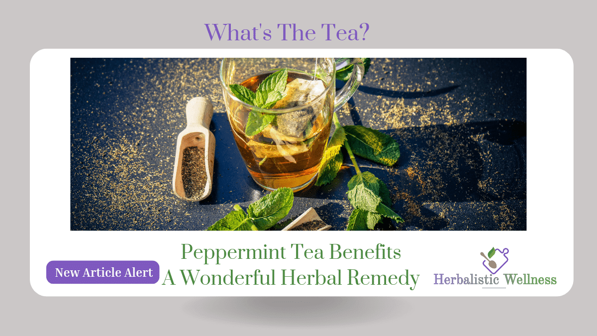 Peppermint Tea Benefits: A Wonderful Herbal Remedy
