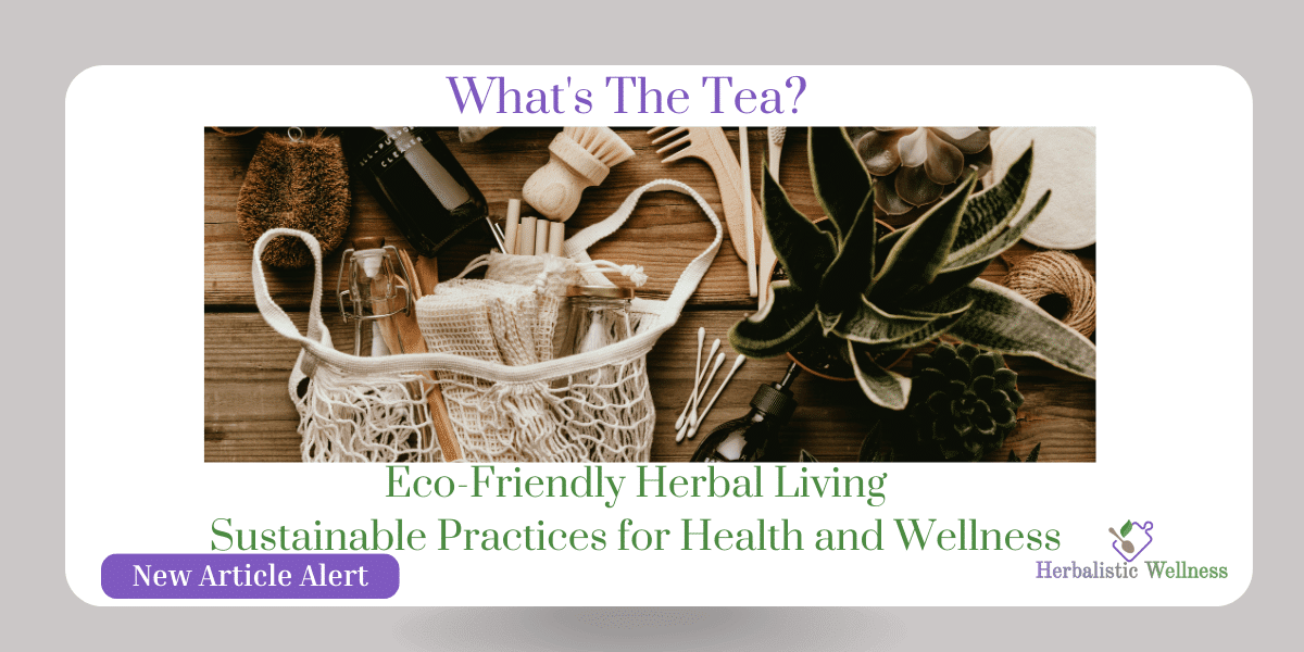 Eco-Friendly Herbal Living: Sustainable Practices for Health and Wellness