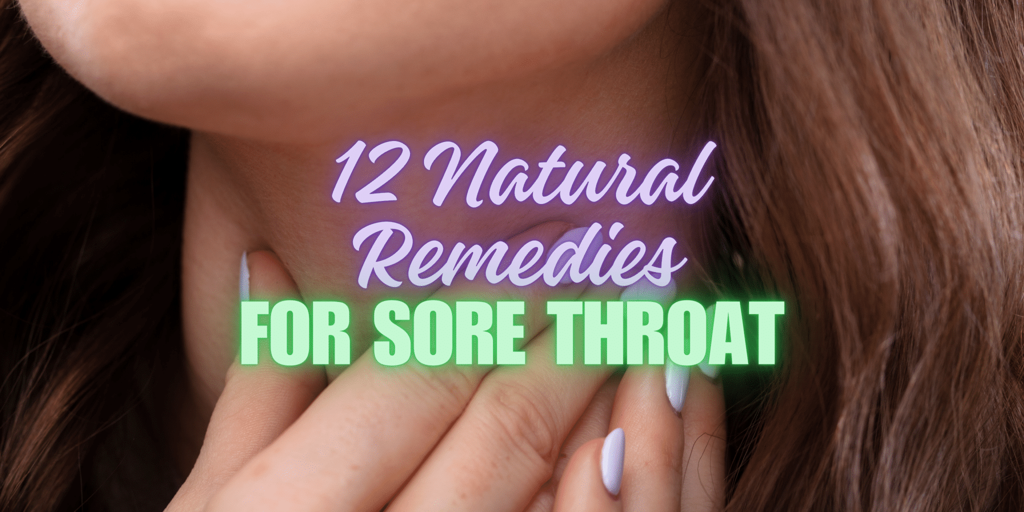12 Natural Sore Throat Remedies for Fast Relief