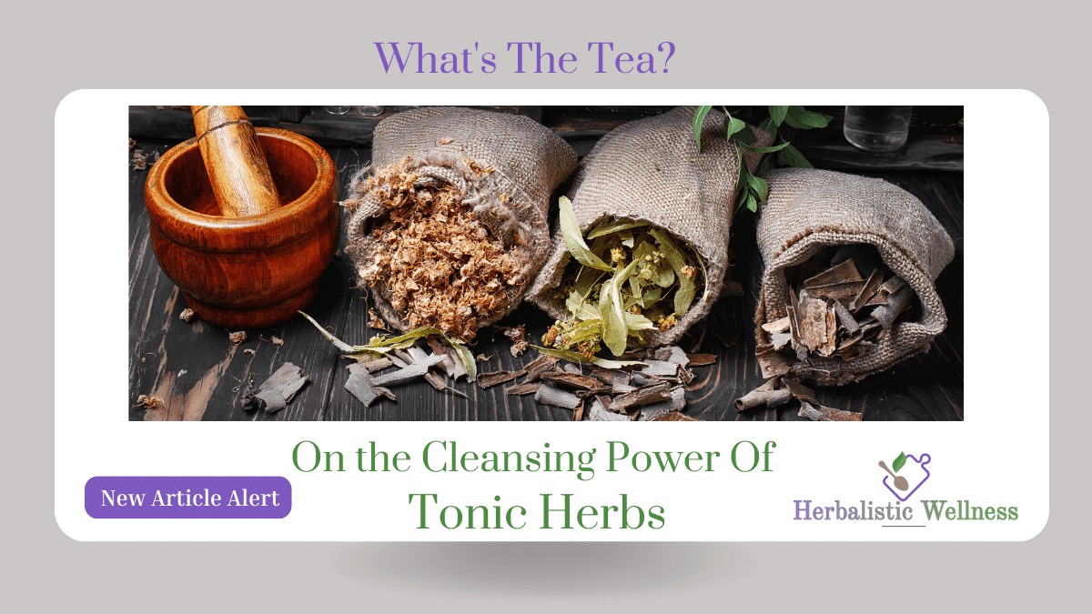 What's The Tea? On The Power Of Tonic Herbs