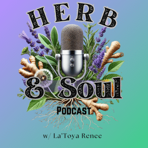 Herb & Soul Podcast: A Personal Invitation from LaToya Renee, The Herbalist