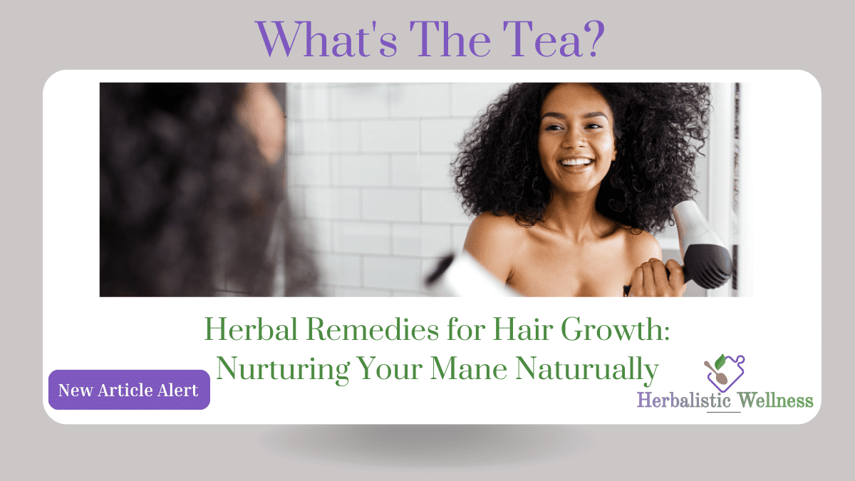 Herbal Remedies for Hair Growth: Nurturing Your Mane Naturally