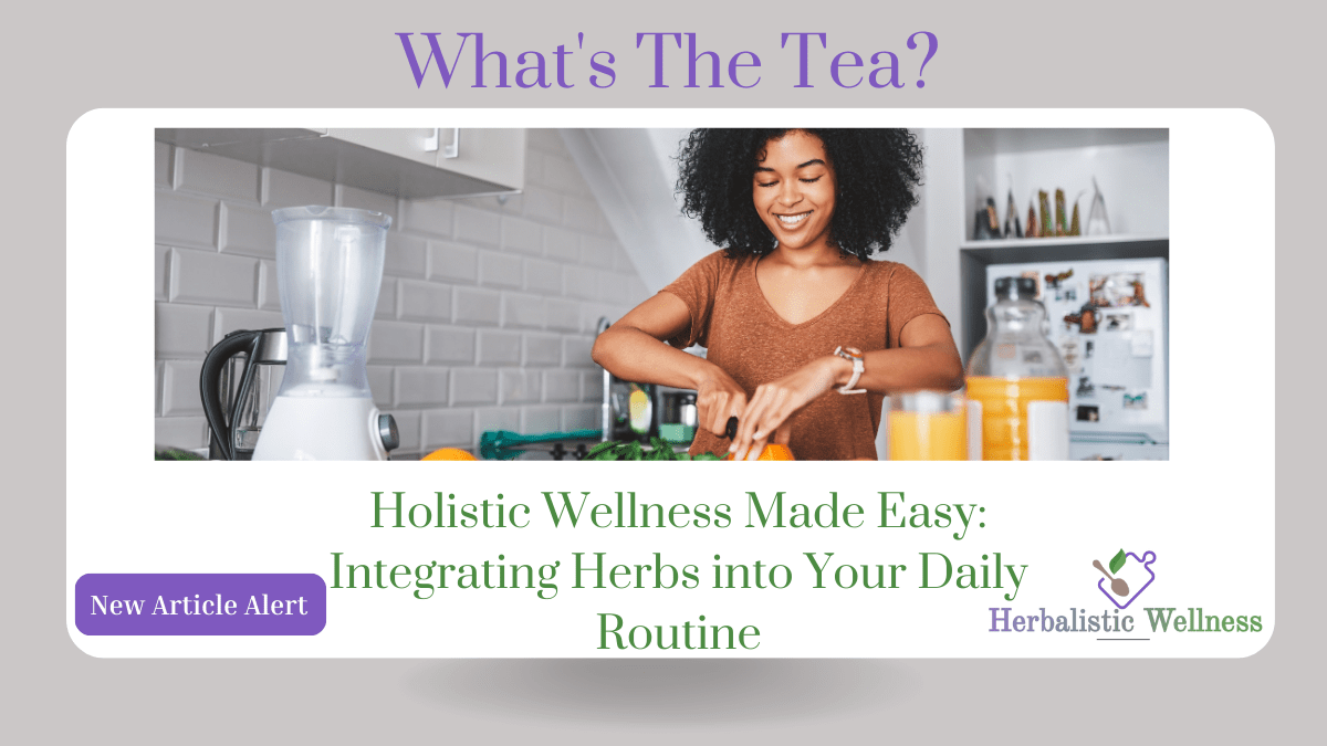 Wellness Made Easy: Integrating Herbs into Your Daily Routine
