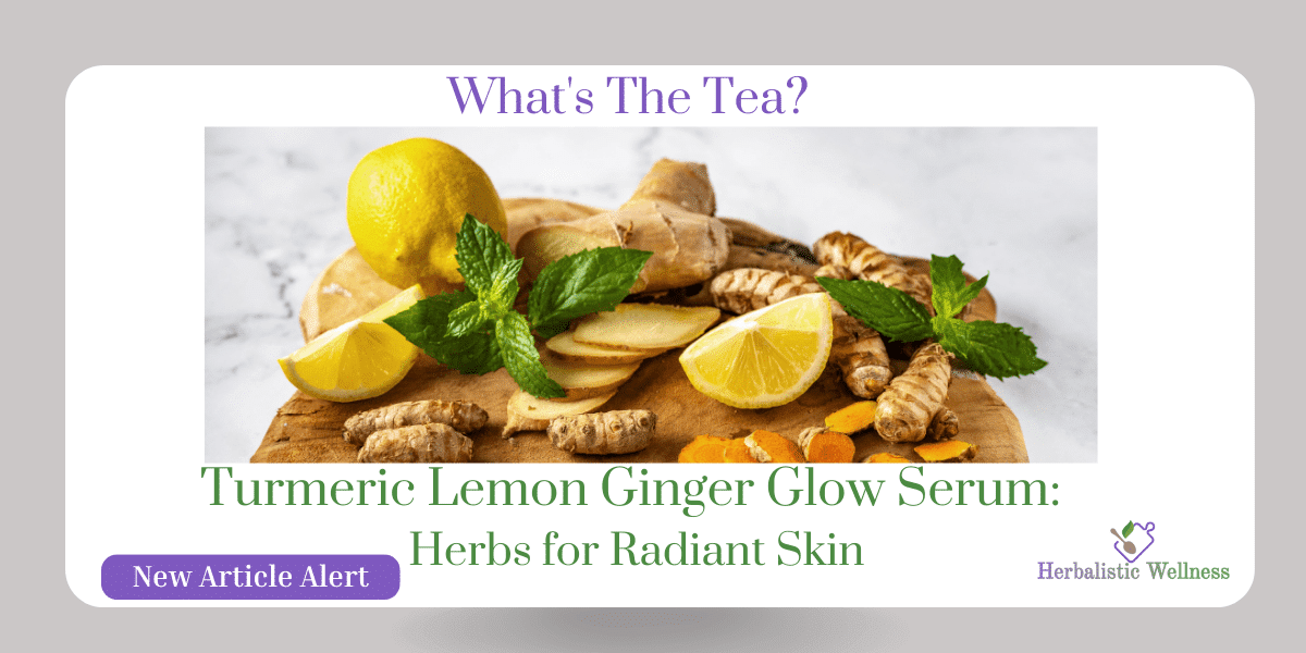 Turmeric Lemon Ginger Glow Serum: Herbs for Radiant Skin