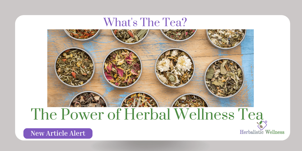 The Power of Herbal Wellness Tea