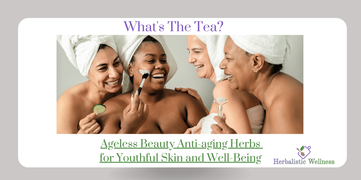 Ageless Beauty Anti-aging Herbs for Youthful Skin and Well-Being
