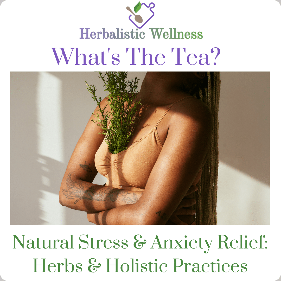 Natural Stress & Anxiety Relief: Herbs & Holistic Practices
